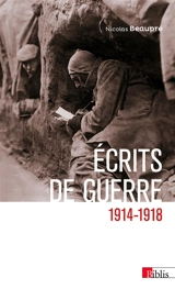 Ecrits de guerre, 1914-1918 - Nicolas Beaupré