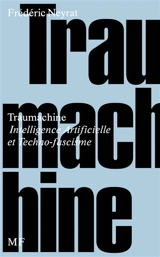 Traumachine : intelligence artificielle et techno-fascisme - Frédéric Neyrat