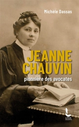 Jeanne Chauvin : pionnière des avocates - Michèle Dassas