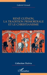 René Guénon, la tradition primordiale et le christianisme - Gabriel Giraud