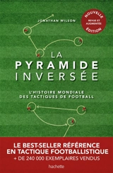 La pyramide inversée : l'histoire mondiale des tactiques de football - Jonathan Wilson
