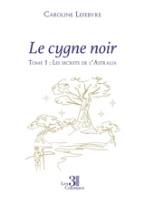 Le cygne noir : Tome 1 : Les secrets de l'Astralia - Caroline Lefebvre