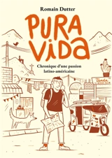 Pura vida : Chroniques d'une passion latino-américaine - Romain Dutter