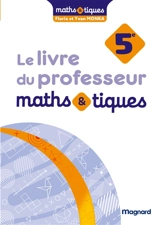 Maths & tiques, 5e : livre du professeur - Yvan Monka