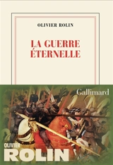 La guerre éternelle - Olivier Rolin