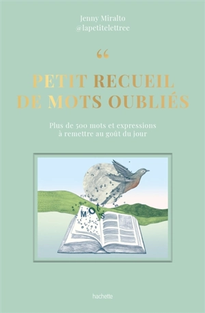 Petit recueil de mots oubliés : plus de 500 mots et expressions à remettre au goût du jour - Jenny Miralto