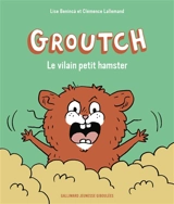 Groutch. Vol. 1. Le vilain petit hamster - Lise Benincà