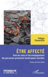 Etre affecté : dans les soins et l'accompagnement des personnes gravement handicapées mentales - Philippe Chavaroche