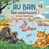 Au bain, les animaux ! - Ben Lerwill