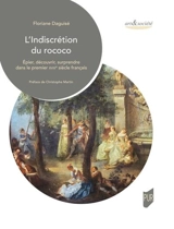 L'indiscrétion du rococo : épier, découvrir, surprendre dans le premier XVIIIe siècle français - Floriane Daguisé