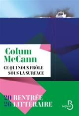 Ce qui nous frôle sous la surface - Colum McCann