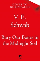 Bury Our Bones in the Midnight Soil - Schwab, V. E.