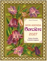 Mon agenda sorcière 2027 : potions, formules & plantes magiques - Marie d' Hennezel