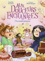 Aux douceurs enchantées. Vol. 7. Le roulé-jeunesse - Aurélie Gerlach