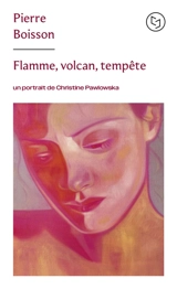 Flamme, volcan, tempête : un portrait de Christine Pawlowska - Pierre Boisson