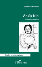 Anaïs Nin : une vie secrète - Bernard Chouvier