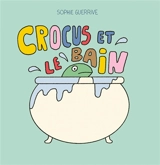 Crocus. Crocus et le bain - Sophie Guerrive