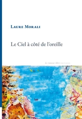 Le ciel à côté de l'oreille - Laure Morali