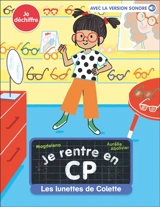 Je rentre en CP. Vol. 16. Les lunettes de Colette : je déchiffre - Magdalena