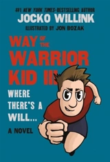 Way of the Warrior Kid Iii : Where There''s a Will . . . - Jocko Willink