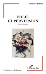 Folie et perversion : étude clinique - Maurice Hurni