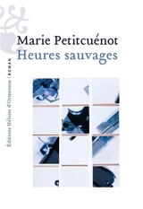 Heures sauvages - Marie Petitcuénot
