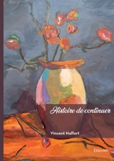 Histoire de continuer - Vincent Halfort