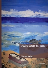 J'aime écrire les mots - Vincent Halfort