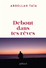 Debout dans tes rêves - Abdellah Taïa