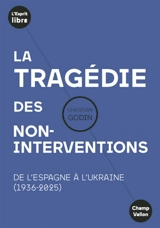 La tragédie des non-interventions : de l'Espagne à l'Ukraine (1936-2025) - Christian Godin