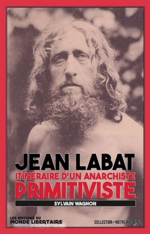 Jean Labat : itinéraire d'un anarchiste primitiviste - Sylvain Wagnon