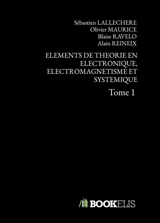 ELEMENTS DE THEORIE EN ELECTRONIQUE, ELECTROMAGNETISME ET SYSTEMIQUE : Tome 1 - Olivier Maurice