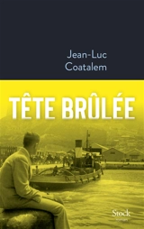 Tête brûlée - Jean-Luc Coatalem