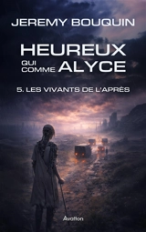 Heureux qui comme Alyce. Vol. 5. Les vivants de l'après - Jérémy Bouquin
