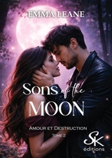 Sons of the Moon. Vol. 2. Amour et destruction - Emma Léane