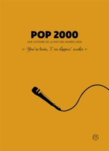 Pop 2000 : une histoire de la pop des années 2000 : "You're toxic, I'm slippin' under" - Frédérick Rapilly