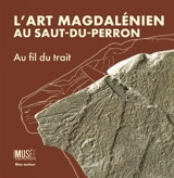 L'art magdalénien au Saut-du-Perron : au fil du trait - Raphaël Angevin