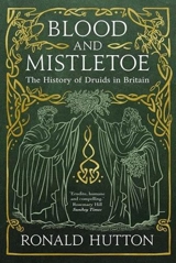 Blood and Mistletoe : The History of the Druids in Britain - Ronald Hutton