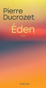 Eden - Pierre Ducrozet