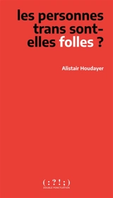 Les personnes trans sont-elles folles ? - Alistair Houdayer