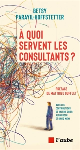 A quoi servent les consultants ? - Betsy Parayil Pézard