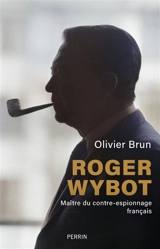 Roger Wybot : maître du contre-espionnage français - Olivier Brun