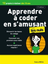 Apprendre à coder en s'amusant pour les nuls : 15 projets à réaliser dès 9 ans - Camille McCue