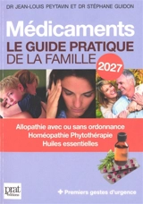 Médicaments : le guide pratique de la famille 2027 : allopathie avec ou sans ordonnance, homéopathie, phytothérapie, huiles essentielles + premiers gestes d'urgence - Jean-Louis Peytavin