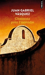 Chansons pour l'incendie - Juan Gabriel Vasquez