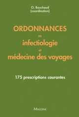 Ordonnances en infectiologie et médecine des voyages : 175 prescriptions courantes