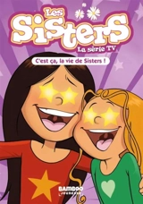 Les sisters : la série TV. Vol. 100. C'est ça, la vie de sisters ! - Florane Poinot