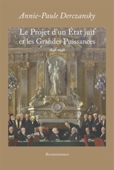 Le Projet d'un Etat Juif et les Grandes puissances : 1848-1948 - Annie-Paule Derczansky
