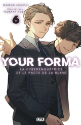 Your forma. Vol. 6. La cyberenquêtrice et le pacte de la ruine - Mareho Kikuishi