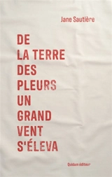 De la terre des pleurs un grand vent s'éleva - Jane Sautière